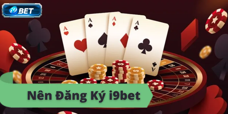 Hướng dẫn đăng ký i9bet chi tiết, tham gia cá cược