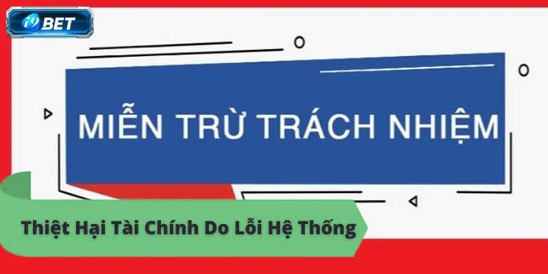 Miễn trừ trách nhiệm i9bet, thiệt hại tài chính do lỗi hệ thống
