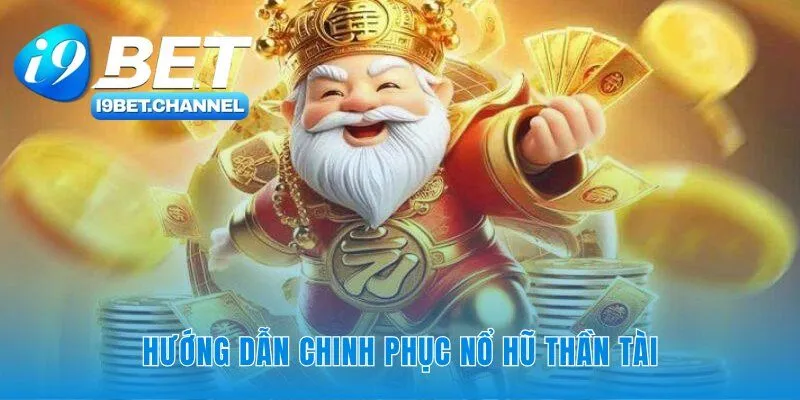 Chinh phục nổ hũ lấy ngay Thần Tài
